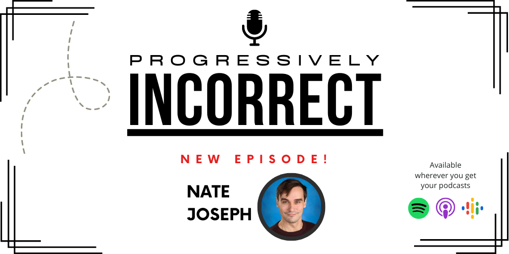 Banner of Progressively Incorrect Podcast Saying New Episode Featuring Nate Joseph