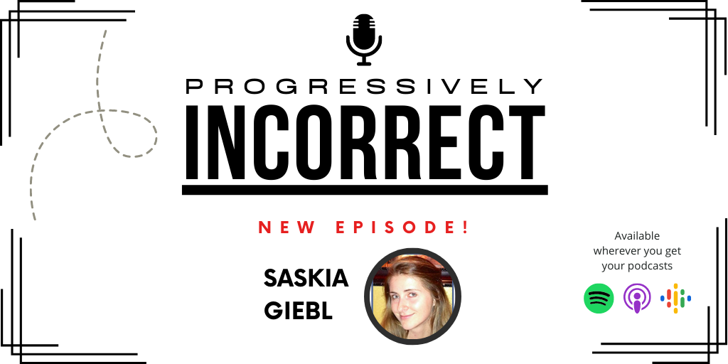 Banner of Progressively Incorrect Podcast Saying New Episode Featuring Saskia Giebl