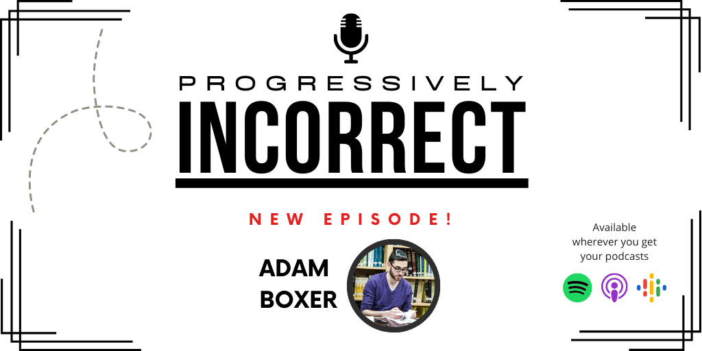 Banner of Progressively Incorrect Podcast Saying New Episode Featuring Adam Boxer