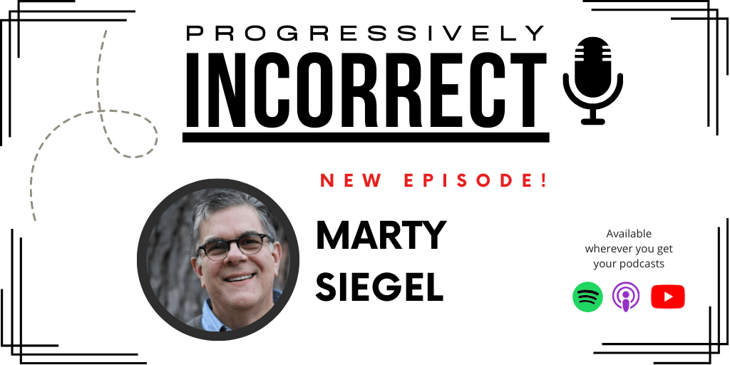 Guest Marty Siegel joins Progressively Incorrect Podcast by Dr. Zach Groshell
