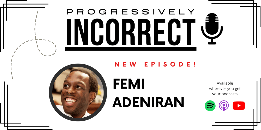 Femi Adeniran and Zach Groshell Progressively Incorrect Podcast